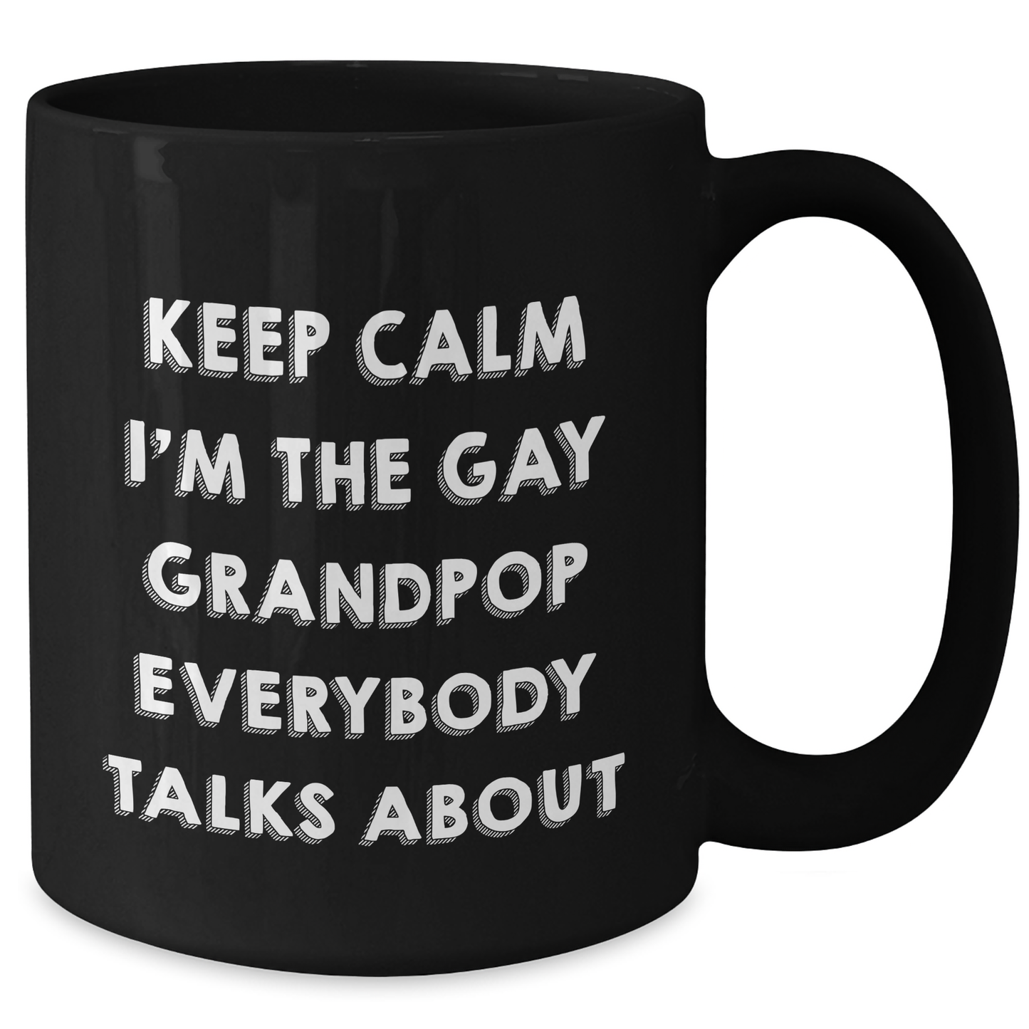 Funny Grandpop Gifts, Keep Calm I'm The Gay Grandpop Everybody Talks About, Black Coffee Mug for Graduation, Gifts from Family, Gifts for Grandpop - Additional