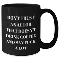Load image into Gallery viewer, Funny Actor Gifts from Friends, Unique Graduation Mugs for Men, Don&#39;t Trust An Actor That Doesn&#39;t Drink Coffee - Additional
