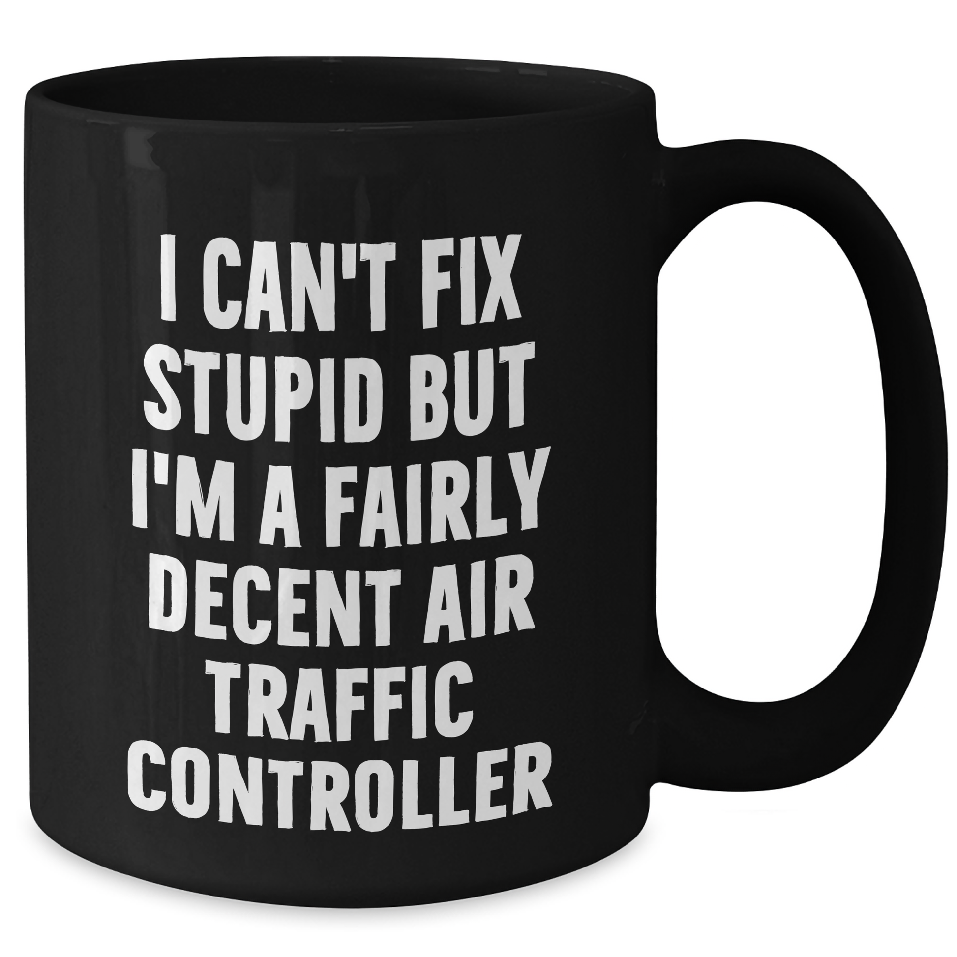 Funny Air Traffic Controller Gifts for Men, I Can't Fix Stupid But I'm A Fairly Decent Air Traffic Controller Black Coffee Mug, Graduation Unique Gifts from Friends or Family - Additional