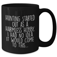 Load image into Gallery viewer, Hunting Humor Gifts from Friends to Family - Funny Black Coffee Mug for Mom on Mother&#39;s Day, Hunting Started Out As A Harmless Hobby, Unique Gift Ideas for Men Women - Additional
