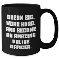 Load image into Gallery viewer, Gifts from Friends for Amazing Police Officers - Dream Big Work Hard Black Coffee Mug, Perfect Mother&#39;s Day Unique Gifts - Additional
