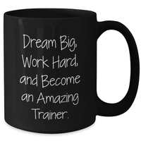 Load image into Gallery viewer, Gifts from Friends for Amazing Trainer Mom on Mother&#39;s Day, &#39;Dream Big, Work Hard, And Become An Amazing Trainer.&#39;, Black Coffee Mug, 11oz or 15oz, Microwave and Dishwasher Safe - Additional
