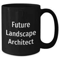 Load image into Gallery viewer, Funny Gifts from Friends for Future Landscape Architect - Inspirational Black Coffee Mug for Mother&#39;s Day, 11oz or 15oz Ceramic Mug - Additional

