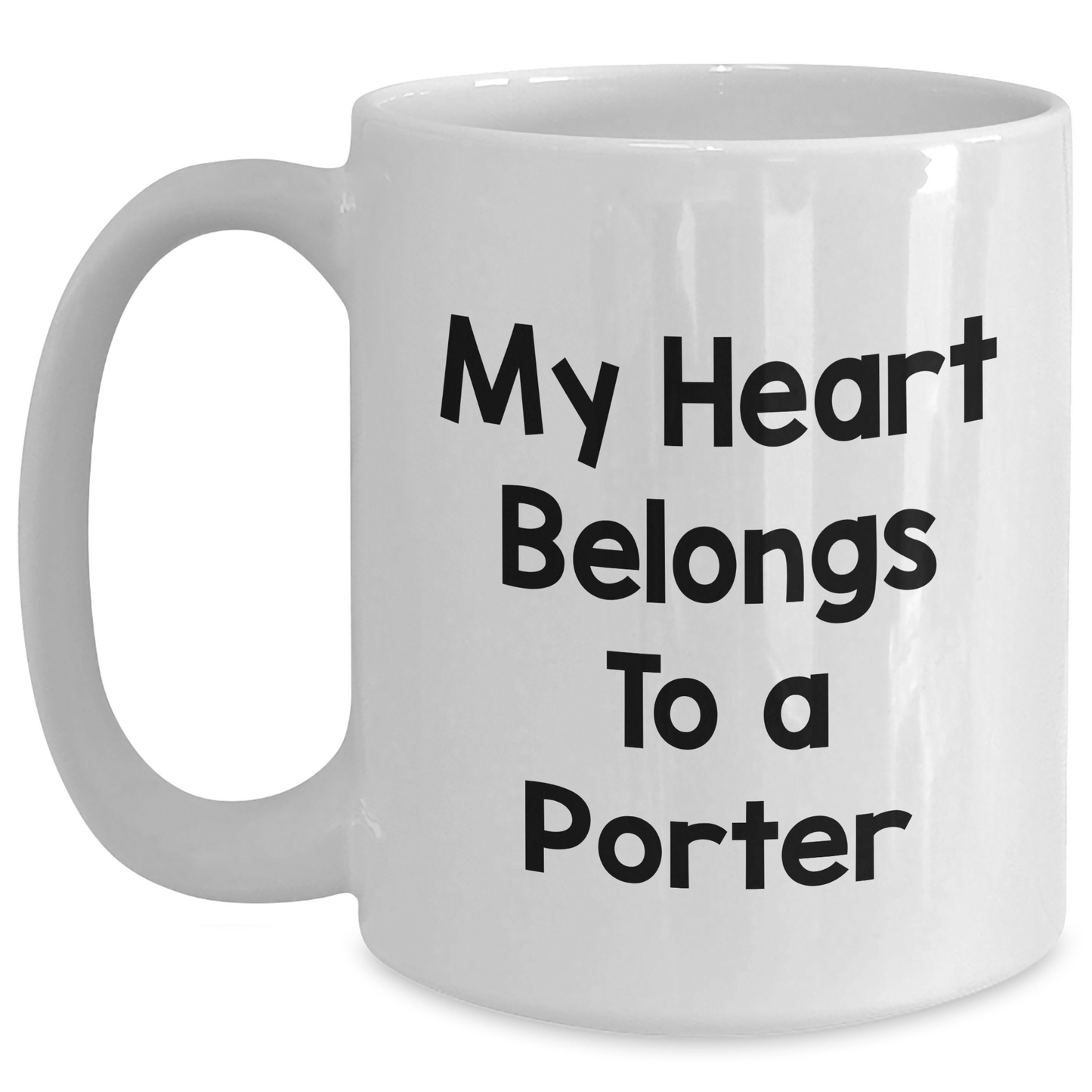Funny Gifts from Friends - My Heart Belongs To A Porter White Coffee Mug for Porter, Unique Father's Day Unique Gifts for Men, 11oz or 15oz Capacity, Ceramic, Microwave and Dishwasher Safe - Main