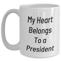 Load image into Gallery viewer, Funny President Gifts from Family - My Heart Belongs To A President White Coffee Mug, Unique Father&#39;s Day Unique Gifts for Him, Enthusiast Mug, President Lover, Ceramic Mug, 11oz or 15oz - Main
