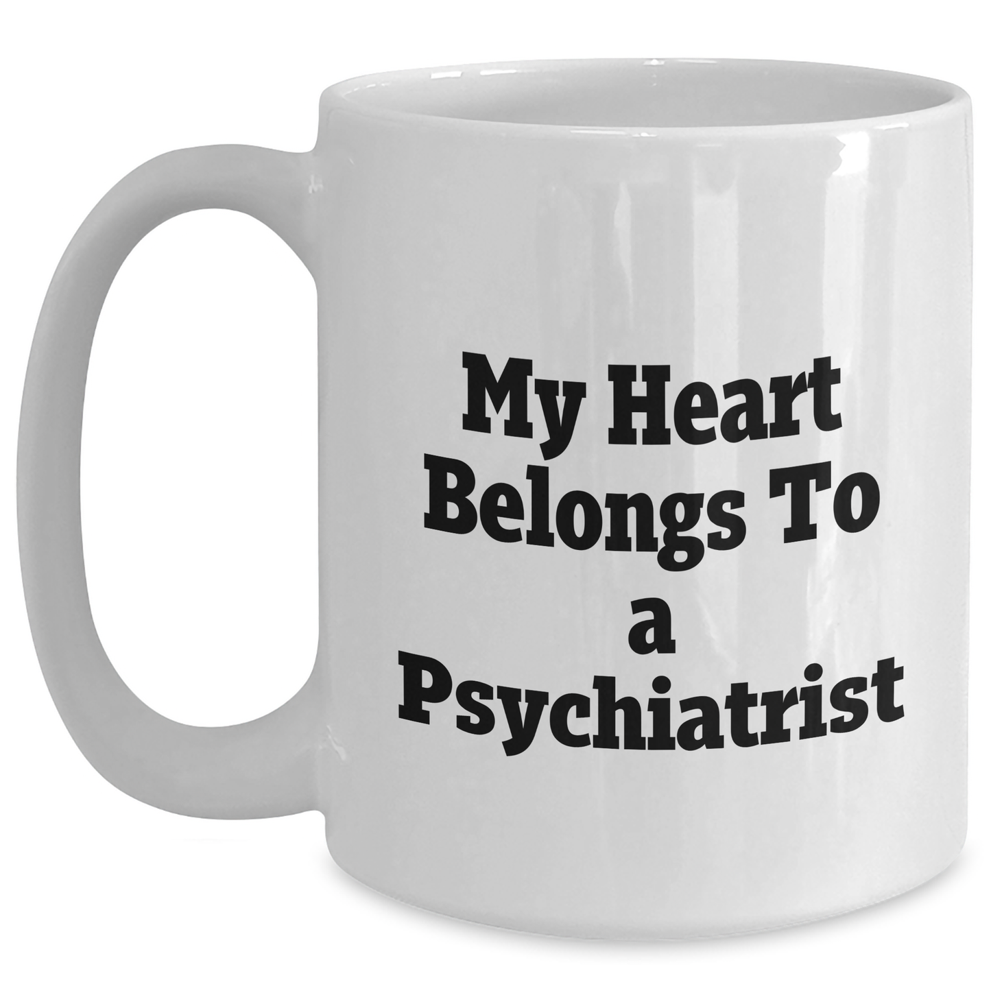 Funny Psychiatrist Gifts, My Heart Belongs To A Psychiatrist Quote, White Coffee Mug for Mother's Day, Gifts from Friends to Psychiatrist - Main
