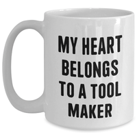 Load image into Gallery viewer, Funny Tool Maker Gifts, White Coffee Mug with &#39;My Heart Belongs To A Tool Maker&#39; Quote, Gifts from Family for Father&#39;s Day - Main
