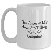 Load image into Gallery viewer, Funny Antiquing Gifts for Men from Friends, Unique White Coffee Mug with Quote &#39;The Voices In My Head Are Telling Me To Go Antiquing&#39; for Father&#39;s Day - Main
