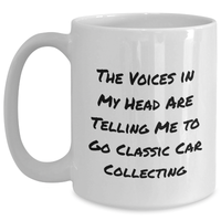 Load image into Gallery viewer, Funny Classic Car Collecting Gifts for Men from Friends - White Coffee Mug with The Voices In My Head Are Telling Me To Go Classic Car Collecting Quote, Father&#39;s Day Unique Gifts - Main
