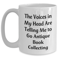 Load image into Gallery viewer, Funny Antique Book Collecting Gifts, White Coffee Mug with &#39;The Voices In My Head Are Telling Me To Go Antique Book Collecting&#39; Quote, Gifts from Family to Dad for Father&#39;s Day - Main
