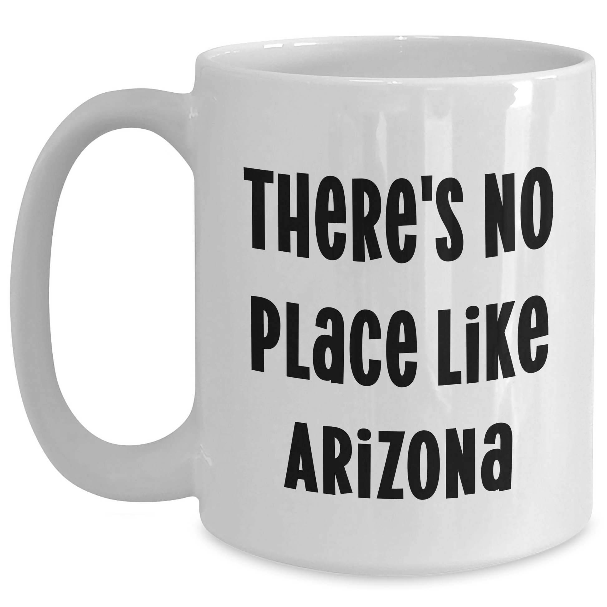 Funny Arizona Gifts, White Coffee Mug for Dad's Special Day, 'There's No Place Like Arizona' - Gifts from Friends, Family, or Coworkers - Main