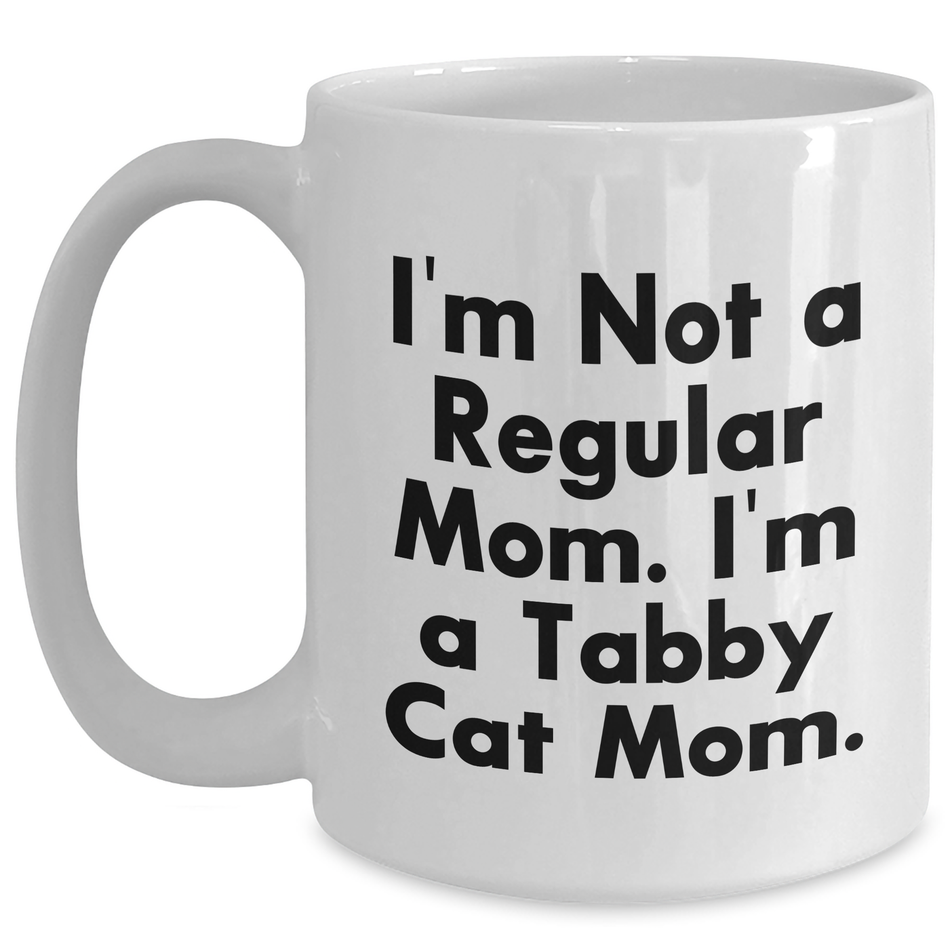 Funny Tabby Cat Mom Gifts from Mom to Tabby Cat Mom White Coffee Mug for Mother's Day, I'm Not A Regular Mom. I'm A Tabby Cat Mom. - Main