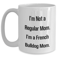 Load image into Gallery viewer, French Bulldog Mom Coffee Mug, Funny Quote, White, 11oz or 15oz, Gifts from Mom to French Bulldog Lovers, Mother&#39;s Day Unique Gifts - Main
