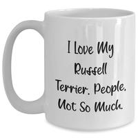 Load image into Gallery viewer, Funny Russell Terrier Dog Lover Gifts from Men for Father&#39;s Day Unique White Coffee Mugs, I Love My Russell Terrier. People, Not So Much. - Main
