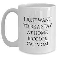 Load image into Gallery viewer, Funny Bicolor Cat Mom Gifts from Friends and Family, White Coffee Mug for Bicolor Cat Enthusiasts, I Just Want To Be A Stay At Home Bicolor Cat Mom - Main
