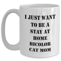 Load image into Gallery viewer, Funny Bicolor Cat Mom Gifts, White Coffee Mug - 'I Just Want To Be A Stay At Home Bicolor Cat Mom', Father's Day Unique Gifts from Men to Family - Main
