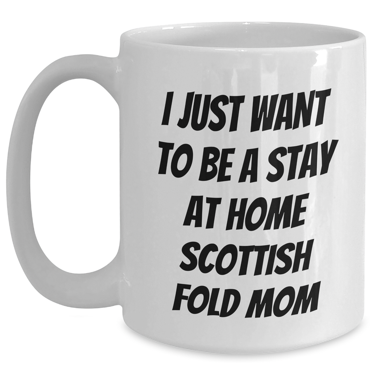 Funny Scottish Fold Cat Mom Gifts from, White Coffee Mug for Scottish Fold Cat Lovers, I Just Want To Be A Stay At Home Mom, Father's Day Unique Gifts for Men - Main