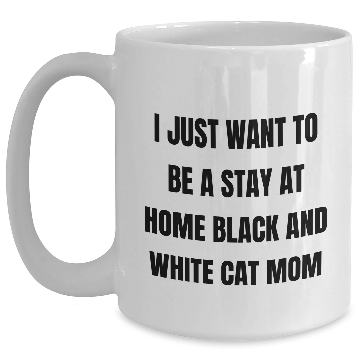 Funny Black and White Cat Mom Gift, 'I Just Want To Be A Stay At Home Black And White Cat Mom' White Coffee Mug for Dad's Unique Father's Day Unique Gifts from Family - Main
