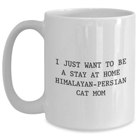 Load image into Gallery viewer, Himalayan-Persian Cat Mom Gifts for Dad - &#39;I Just Want To Be A Stay At Home Himalayan-persian Cat Mom&#39; Funny Quote White Coffee Mug, Gifts from Family, for Father&#39;s Day - Main
