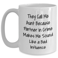 Load image into Gallery viewer, Aunt Gifts from Men, Funny White Coffee Mug for Aunt, &#39;They Call Me Aunt Because Partner In Crime Makes Me Sound Like A Bad Influence&#39; Quote, Father&#39;s Day Unique Gifts - Main
