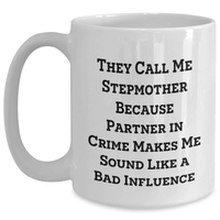 Load image into Gallery viewer, Funny Stepmother Gifts from Men to Step Mom - &#39;They Call Me Stepmother Because Partner In Crime Makes Me Sound Like A Bad Influence&#39; White Coffee Mug for Father&#39;s Day - Main
