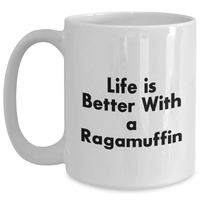 Load image into Gallery viewer, Funny Ragamuffin Cat Gifts for Men from Family on Father&#39;s Day - &#39;Life Is Better With A Ragamuffin&#39; White Coffee Mug, 11oz or 15oz - Main
