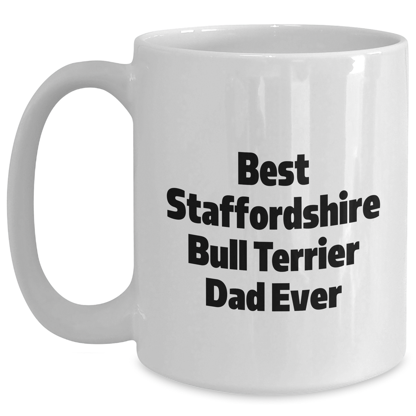 Funny Staffordshire Bull Terrier Dog Gifts for Dad - White Coffee Mug, 'Best Staffordshire Bull Terrier Dad Ever' Quote - Gifts from Family, Unique Father's Day Unique Gifts for Men, Dad - Main
