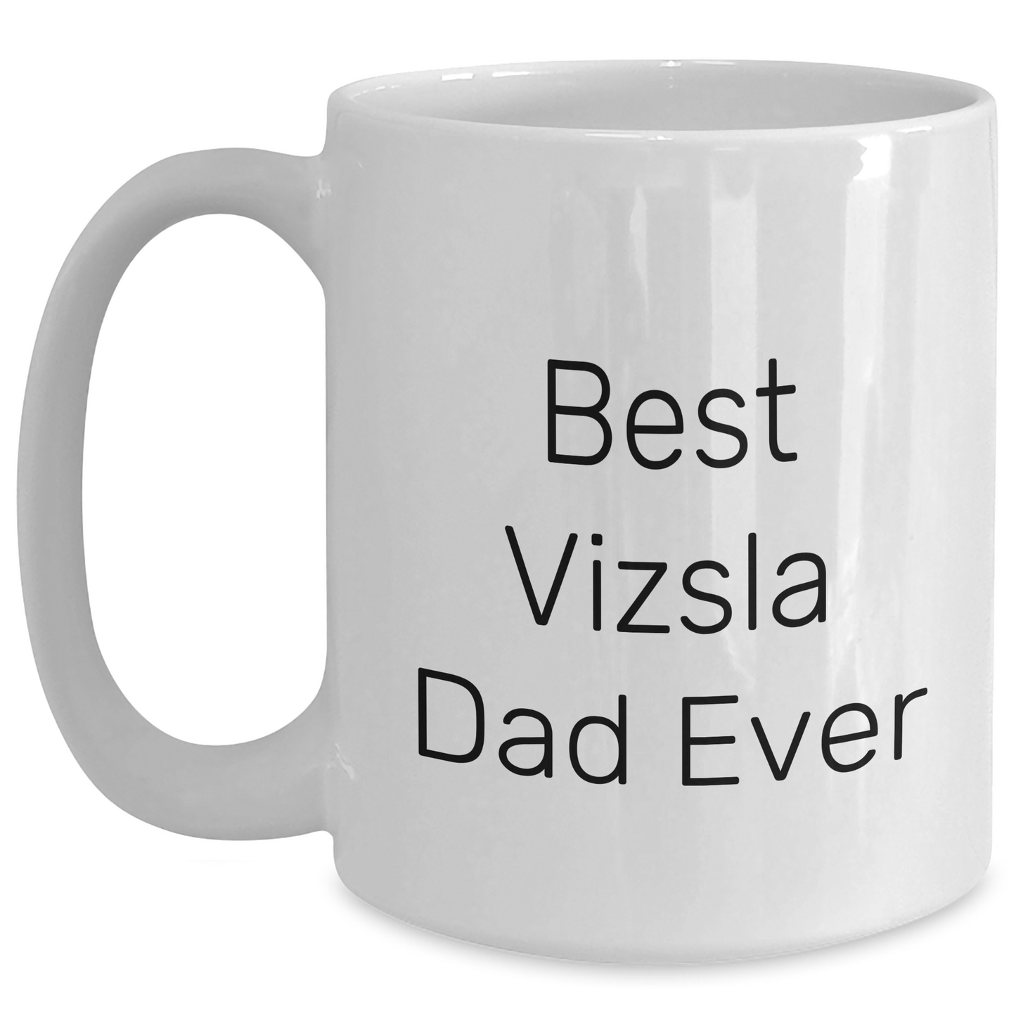 Vizsla Dog Lover's Funny White Coffee Mug Gifts from Dad to Vizsla Dog Dad Ever, Unique Father's Day Unique Gifts - Main