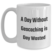 Load image into Gallery viewer, Geocaching Enthusiasts&#39; White Coffee Mug, Funny &#39;A Day Without Geocaching Is Day Wasted&#39; Gift for Men, Gifts from Friends, Unique Father&#39;s Day Unique Gifts - Main
