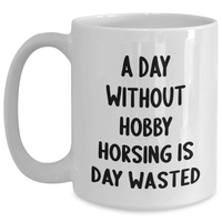 Load image into Gallery viewer, Hobby Horsing Funny Quote White Coffee Mug, Gifts from Men to Hobby Horsing Enthusiasts, Perfect for Father&#39;s Day, 11oz or 15oz Capacity - Main
