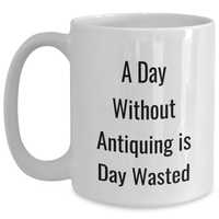 Load image into Gallery viewer, Antiquing Enthusiasts Gifts, Funny Quote White Coffee Mug, Father's Day Unique Gifts from Friends to Family - Main
