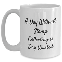 Load image into Gallery viewer, Funny Stamp Collecting Gifts, White Coffee Mug &#39;A Day Without Stamp Collecting Is Day Wasted&#39; for Stamp Collecting Enthusiasts, Gifts from Family for Father&#39;s Day - Main
