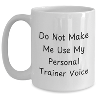 Load image into Gallery viewer, Funny Personal Trainer Gifts for Dad&#39;s Do Not Make Me Use My Personal Trainer Voice White Coffee Mug - Main
