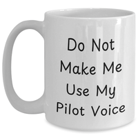 Load image into Gallery viewer, Pilot Humor Gifts from Mom - White Coffee Mug for Pilot Lovers, Funny Quote: &#39;Do Not Make Me Use My Pilot Voice&#39;, Microwave &amp; Dishwasher Safe, 11oz or 15oz - Main
