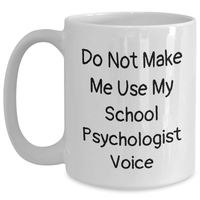 Load image into Gallery viewer, Gifts from Family for School Psychologist - Do Not Make Me Use My School Psychologist Voice Funny White Coffee Mug - Graduation Unique Gifts for Him or Her - Main
