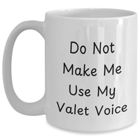 Load image into Gallery viewer, Valet Humor White Coffee Mugs, Funny Gifts from Family for Valet, Do Not Make Me Use My Valet Voice, Father&#39;s Day Unique Gifts - Main
