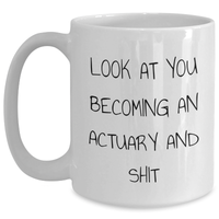 Load image into Gallery viewer, Funny Actuary Gifts for Her, Look At You Becoming An Actuary And Shit White Coffee Mug, Mother&#39;s Day Unique Gifts from Women to Actuary Friends - Main
