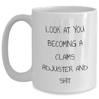 Load image into Gallery viewer, Funny Claims Adjuster Gifts for Him or Her - White Coffee Mug, &#39;Look At You Becoming A Claims Adjuster And Shit&#39; Quote, Gifts from Friends to Family, Graduation Unique Gifts - Main

