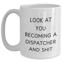 Load image into Gallery viewer, Funny Dispatcher Gifts for Mom - White Coffee Mug - Look At You Becoming A Dispatcher And Shit, Gifts from Family - Main
