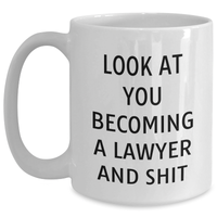 Load image into Gallery viewer, Funny Lawyer Gifts from Friends for Mother&#39;s Day - &#39;Look At You Becoming A Lawyer And Shit&#39; White Coffee Mug, 11oz or 15oz Ceramic, Microwave and Dishwasher Safe - Main
