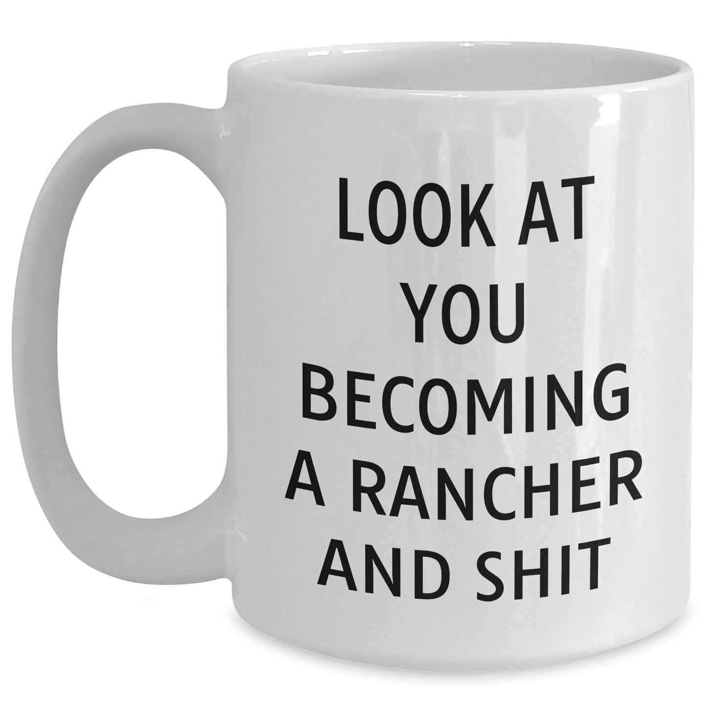 Funny Rancher Gifts - Look At You Becoming A Rancher And Shit White Coffee Mug Gifts from Family for Mother's Day - Main