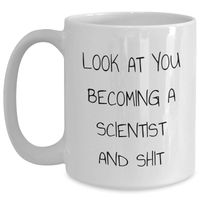 Load image into Gallery viewer, Funny Scientist White Coffee Mug Gifts from Family - &#39;Look At You Becoming A Scientist And Shit&#39; - Unique Scientist Mom&#39;s Day Gifts for Her - Main
