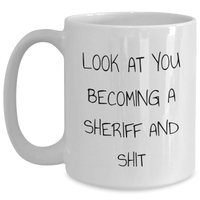 Load image into Gallery viewer, Funny Sheriff Gifts, White Coffee Mug for Mom, 'Look At You Becoming A Sheriff And Shit', Unique Sheriff Sheriff Gifts from Friends or Family for Mother's Day - Main
