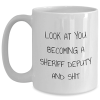 Load image into Gallery viewer, Funny Sheriff Deputy Gifts for Men - White Coffee Mug with &#39;Look At You Becoming A Sheriff Deputy And Shit&#39; Quote, Gifts from Friends, Unique Graduation Mugs - Main
