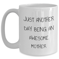 Load image into Gallery viewer, Funny Mother Gifts from Family - Just Another Day Being An Awesome Mom White Coffee Mug, 11oz or 15oz Ceramic, Microwave and Dishwasher Safe - Main

