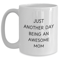 Load image into Gallery viewer, Awesome Mom Gifts from Family, Funny White Coffee Mug for Her on Father&#39;s Day, &#39;Just Another Day Being An Awesome Mom&#39; Quote, 11oz or 15oz Capacity, Ceramic, Microwave and Dishwasher Safe - Main
