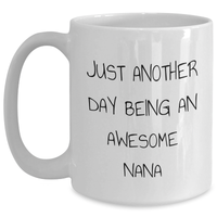 Load image into Gallery viewer, Funny Nana Gifts White Coffee Mugs for Her Just Another Day Being An Awesome Nana from Family, Unique Father&#39;s Day Unique Gifts for Nana, Women, Friends - Main
