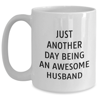 Load image into Gallery viewer, Funny Husband Gifts from Men for Him, White Coffee Mug for Graduation, &#39;Just Another Day Being An Awesome Husband&#39; Quote, 11oz or 15oz Ceramic, Microwave and Dishwasher Safe - Main
