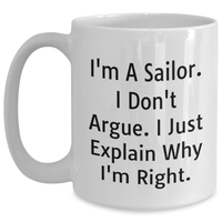 Load image into Gallery viewer, Sailor Gifts for Men Funny White Coffee Mug I&#39;m A Sailor I Don&#39;t Argue I Just Explain Why I&#39;m Right Gifts from Friends - Main
