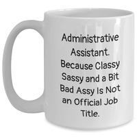 Load image into Gallery viewer, Funny Administrative Assistant Gift Quotes White Coffee Mugs for Men Gifts from Family on Father&#39;s Day, Administrative Assistant Appreciation, and More - 11oz or 15oz Capacity - Main
